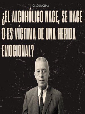 cover image of ¿El alcohólico nace, se hace o es víctima de una herida emocional?